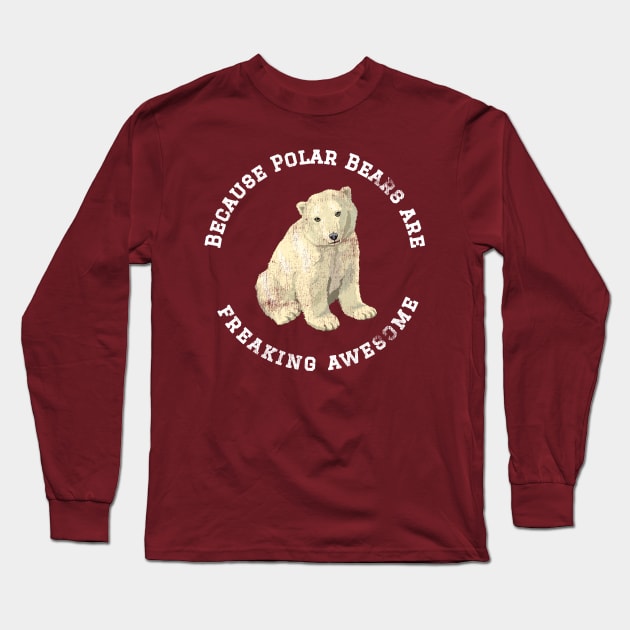 Because Polar Bears are Freaking Awesome, Funny Polar Bear Saying, Bear lover, Gift Idea T-Shirt Long Sleeve T-Shirt by joannejgg